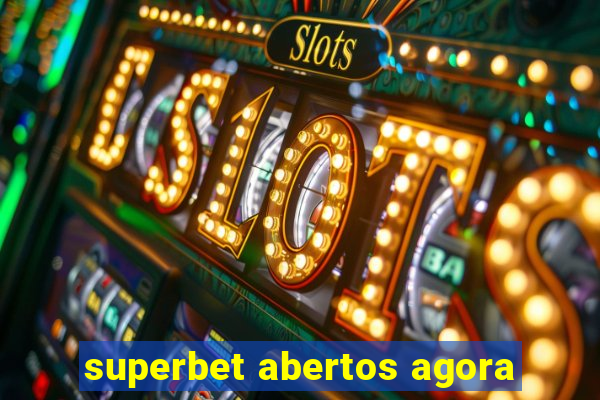 superbet abertos agora